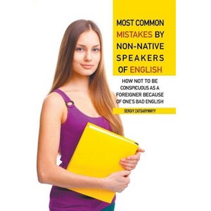 Most Common Mistakes by Non-Native Speakers of English - by  Sergiy Zatsarynnyy (Paperback) - 1 of 1