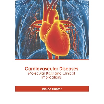 Cardiovascular Diseases: Molecular Basis and Clinical Implications - by  Janice Hunter (Hardcover)