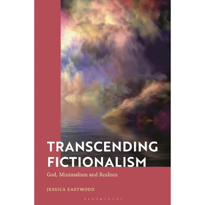 Transcending Fictionalism - by  Jessica Eastwood (Hardcover)