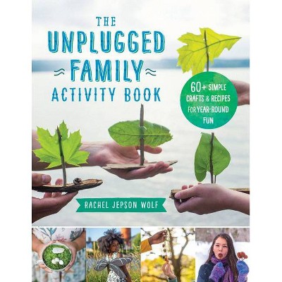 The Unplugged Family Activity Book - by  Rachel Jepson Wolf (Paperback)