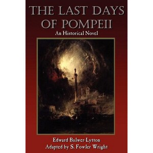 The Last Days of Pompeii - by  S Fowler Wright & Edward Bulwer Lytton Lytton (Paperback) - 1 of 1