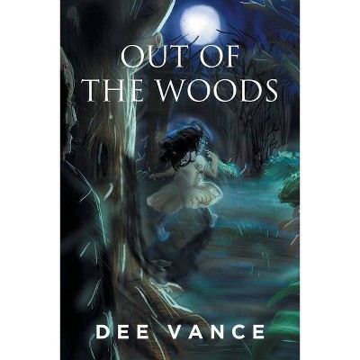 Out of the Woods - by  Dee Vance (Paperback)