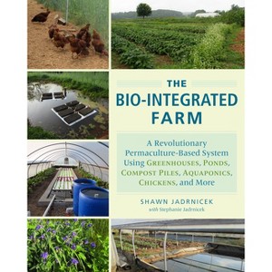 The Bio-Integrated Farm - by  Shawn Jadrnicek & Stephanie Jadrnicek (Paperback) - 1 of 1