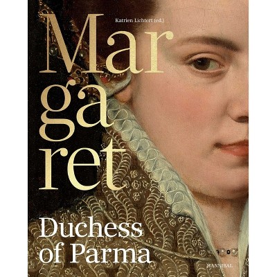 Margaret, Duchess of Parma - by  Katrien Lichtert & Giampiero Brunelli & René Vermeir (Hardcover)