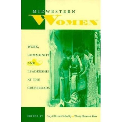 Midwestern Women - (Midwestern History and Culture) by  Lucy Eldersveld Murphy & Wendy Hamand Venet (Paperback)