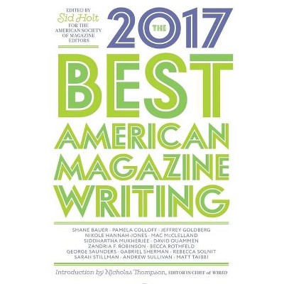 The Best American Magazine Writing 2017 - by  Sid Holt & The American Society of Magazine Editors (Paperback)