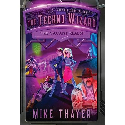 The Vacant Realm - (Epic Adventures of the Techno Wizard) by  Mike Thayer (Hardcover)