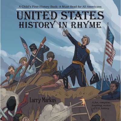 United States History in Rhyme - by  Larry Markus (Hardcover)