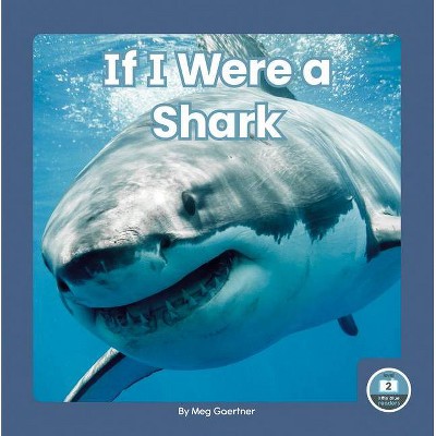 If I Were a Shark - by  Meg Gaertner (Paperback)