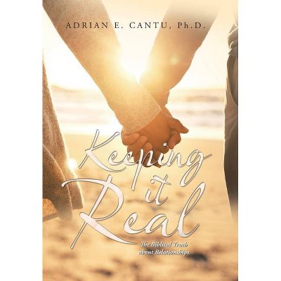 Keeping It Real - by  Adrian E Cantu (Hardcover)