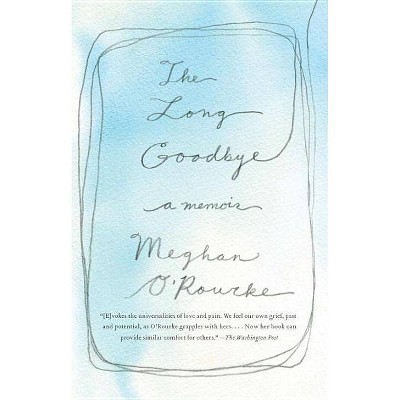 The Long Goodbye - by  Meghan O'Rourke (Paperback)