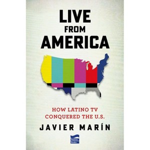 Live from America: How Latino TV Conquered the United States - by  Javier Marín (Paperback) - 1 of 1