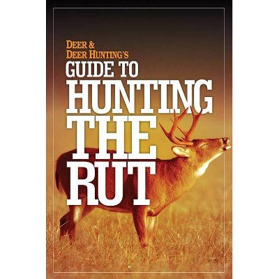 Deer & Deer Hunting's Guide to Hunting in the Rut - by  Deer and Deer Hunting (Paperback)