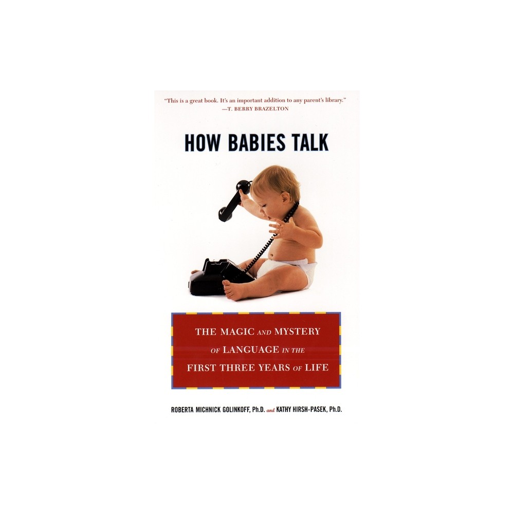 How Babies Talk - by Roberta Michnick Golinkoff & Kathy Hirsh-Pasek (Paperback)