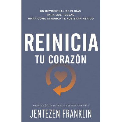 Reinicia Tu Corazón - by  Jentezen Franklin (Paperback)