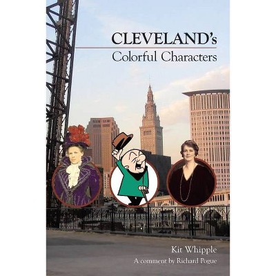 Cleveland's Colorful Characters - by  Kit Whipple (Paperback)
