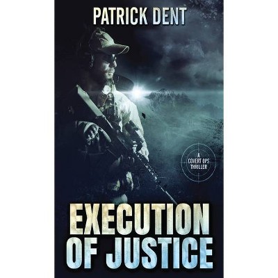 Execution Of Justice - by  Patrick Dent (Hardcover)