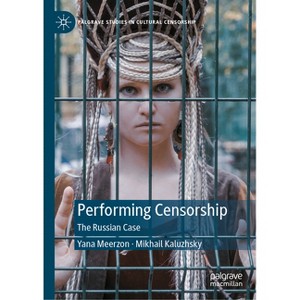 Performing Censorship - (Palgrave Studies in Cultural Censorship) by  Yana Meerzon & Mikhail Kaluzhsky (Hardcover) - 1 of 1