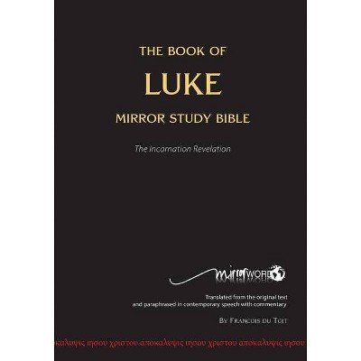 The Book of LUKE - Mirror Study Bible - by  Francois Du Toit (Paperback)
