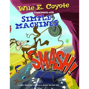 Smash! - (Wile E. Coyote, Physical Science Genius) by  Mark Weakland (Paperback) - 1 of 1