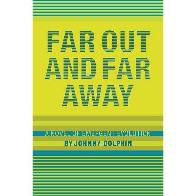 Far Out and Far Away - by  Johnny Dolphin (Paperback)