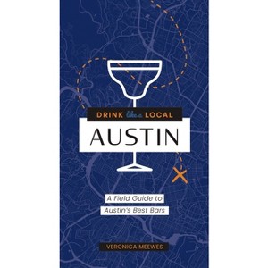 Drink Like a Local: Austin - by  Veronica Meewes (Paperback) - 1 of 1