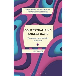 Contextualizing Angela Davis - (Bloomsbury Introductions to World Philosophies) by  Joy James (Hardcover) - 1 of 1