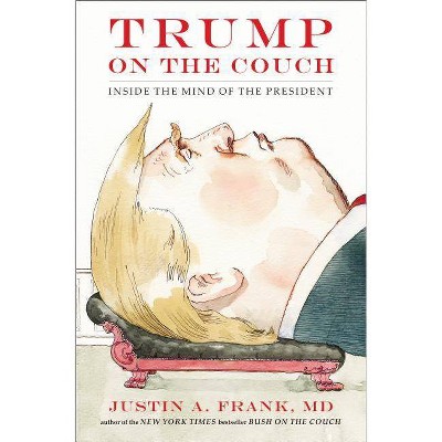 Trump on the Couch - by  Justin A Frank (Hardcover)