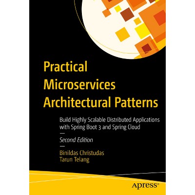 Practical Microservices Architectural Patterns - 2nd Edition by  Binildas Christudas & Tarun Telang (Paperback)