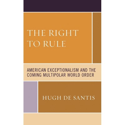 Right to Rule - by  Hugh de Santis & Hugh De Santis (Paperback)