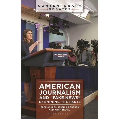 American Journalism and Fake News - (Contemporary Debates) by  Seth Ashley & Jessica Roberts & Adam Maksl (Paperback) - image 1 of 1