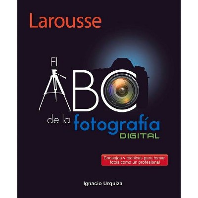 El ABC de la Fotografía - by  Ignacio Urquiza (Paperback)