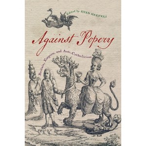 Against Popery - (Early American Histories) by  Evan Haefeli (Hardcover) - 1 of 1