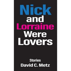 Nick and Lorraine Were Lovers - by  David C Metz (Hardcover) - 1 of 1