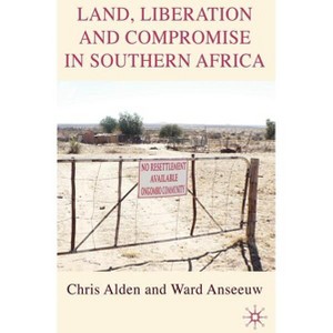 Land, Liberation and Compromise in Southern Africa - by  C Alden & W Anseeuw (Hardcover) - 1 of 1