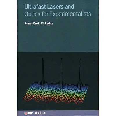 Ultrafast Lasers and Optics for Experimentalists - by  James David Pickering (Hardcover)