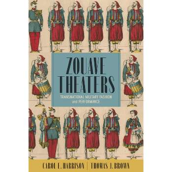 Zouave Theaters - by  Carol E Harrison & Thomas J Brown (Hardcover)