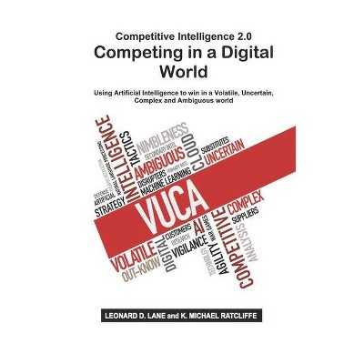 Competitive Intelligence 2.0 Competing in a Digital World - by  K Michael Ratcliffe & Leonard D Lane (Paperback)