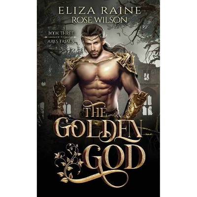 The Golden God - by  Eliza Raine & Rose Wilson (Paperback)