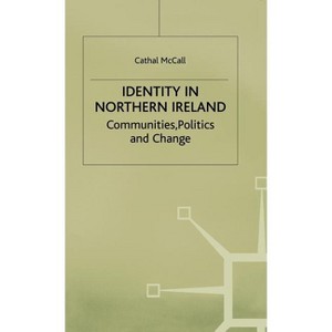Identity in Northern Ireland - by  C McCall (Hardcover) - 1 of 1