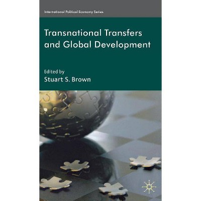 Transnational Transfers and Global Development - (International Political Economy) by  S Brown (Hardcover)