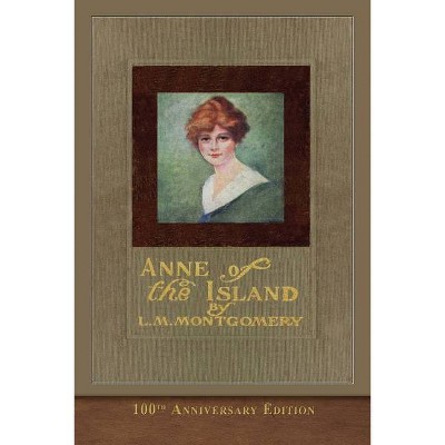 Anne of the Island (100th Anniversary Edition) - by  L M Montgomery (Paperback)