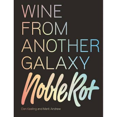 The Noble Rot Book: Wine from Another Galaxy - by  Dan Keeling & Mark Andrew (Hardcover)