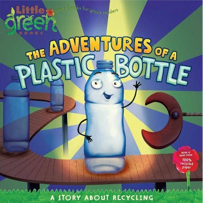 The Adventures of a Plastic Bottle - (Little Green Books) by  Alison Inches (Paperback)