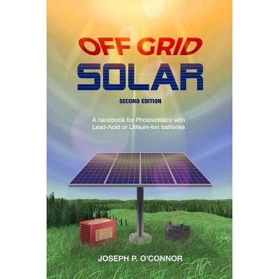 Off Grid Solar - 2nd Edition by  Joseph P O'Connor (Paperback)