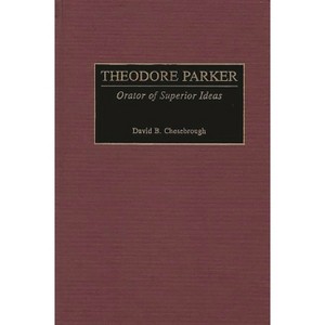 Theodore Parker - (Great American Orators) by  David B Chesebrough (Hardcover) - 1 of 1