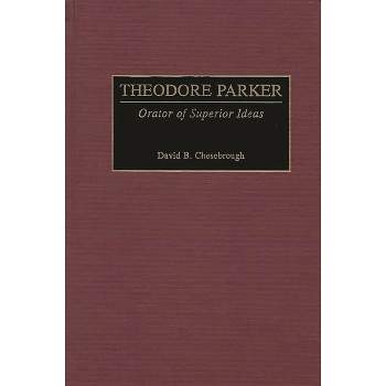 Theodore Parker - (Great American Orators) by  David B Chesebrough (Hardcover)