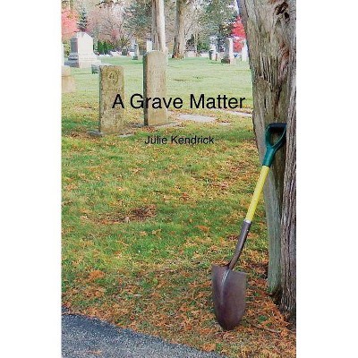 A Grave Matter - by  Julie Kendrick (Paperback)