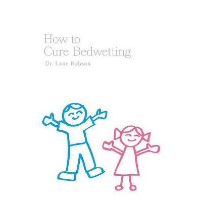 How To Cure Bedwetting - by  Robson (Paperback)