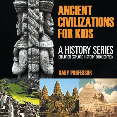 Ancient Civilizations For Kids - by  Baby Professor (Paperback)